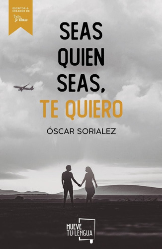 Seas quien seas, te quiero., de SORIALEZ, OSCAR. Editorial Muevetulengua, tapa blanda en español