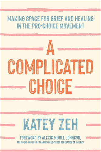 A Complicated Choice: Making Space For Grief And Heal, De Zeh, Katey. Editorial Oem, Tapa Dura En Inglés