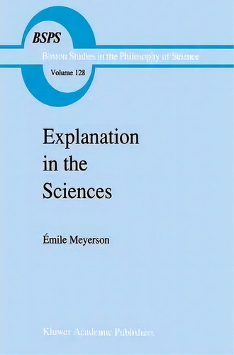 Explanation In The Sciences, De Emile Meyerson. Boston Studies In The Philosophy Of Science, Vol. 128. Editorial Springer, Tapa Dura En Inglés