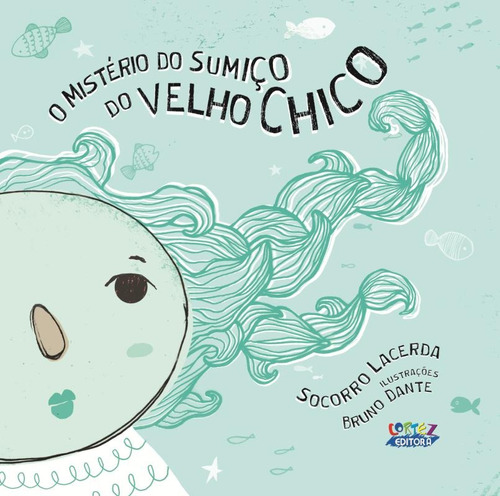 O mistério do sumiço do velho Chico, de Lacerda, Socorro. Cortez Editora e Livraria LTDA, capa mole em português, 2015