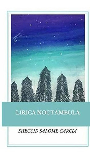 Lirica Noctambula Antologia Poetica - Salome..., De Salome García, Génesis Sheccid. Editorial Independently Published En Español