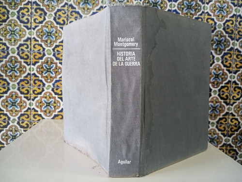 Historia Del Arte De La Guerra, Mariscal Montgomery, 1969.