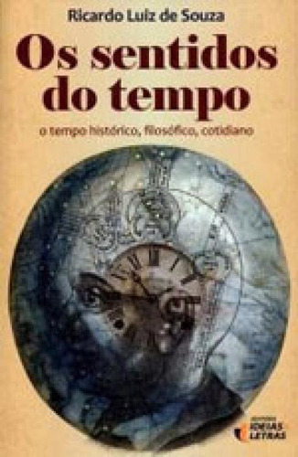 Os Sentidos Do Tempo, De Souza, Ricardo Luiz De. Editora Ideias E Letras, Capa Mole Em Português