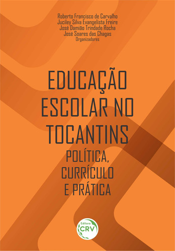 Educação escolar no Tocantins: política, currículo e prática, de Carvalho, Roberto Francisco de. Editora CRV LTDA ME, capa mole em português, 2021