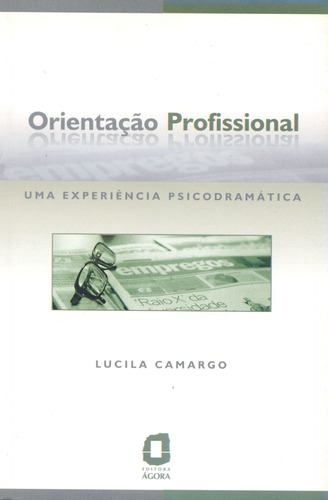 Orientação profissional: uma experiência psicodramática, de Camargo, Lucila dos Santos. Editora Summus Editorial Ltda., capa mole em português, 2006