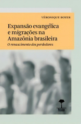 Expansão Evangélica E Migrações Na Amazônia Brasileira, De Boyer, Véronique. Editora Unifesp Em Português