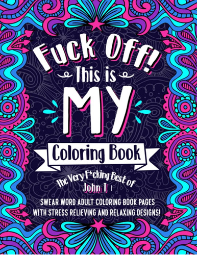 ¡vete A Mierda! Este Es Mi Libro Colorear: Lo Mejor John T |