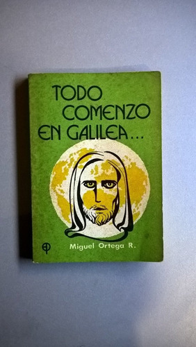 Todo Comenzo En Galilea - Miguel Ortega