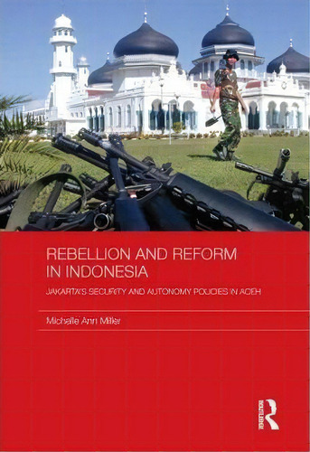 Rebellion And Reform In Indonesia, De Michelle Ann Miller. Editorial Taylor Francis Ltd, Tapa Blanda En Inglés