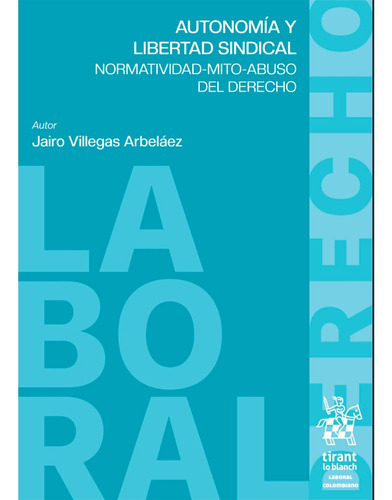 Autonomía Y Libertad Sindical. Normatividad Mito Abuso Del D