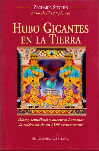 Hubo gigantes en la tierra. Dioses, semidioses y ancestros humanos: la evidencia de un ADN extraterrestre, de Zecharia Sitchin. Editorial EDICIONES GAVIOTA, tapa blanda, edición 2013 en español