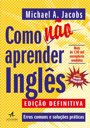 Como Não Aprender Inglês: Erros Comuns E Soluções Práticas, De Jacobs, Michael A.. Starling Alta Editora E Consultoria  Eireli, Capa Mole Em Português, 2018