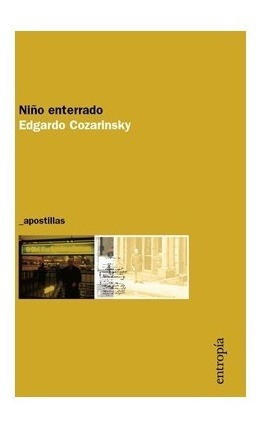 Niño Enterrado. Edgardo Cozarinsky. Entropia