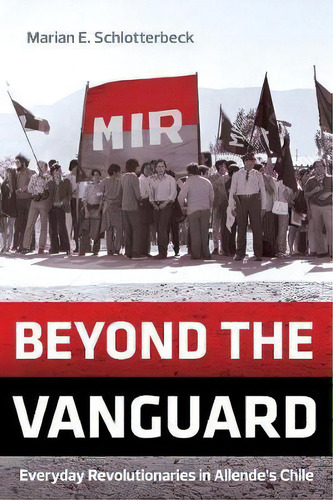 Beyond The Vanguard, De Marian E. Schlotterbeck. Editorial University California Press, Tapa Blanda En Inglés