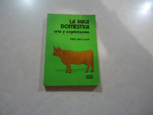 La Vaca Doméstica Cría Y Explotación / Libro Usado
