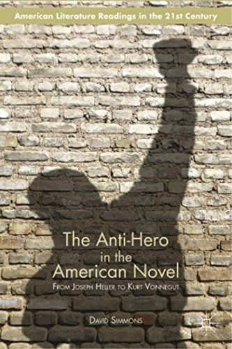 The Anti-hero In The American Novel: From Joseph Heller To Kurt Vonnegut (american Literature Readings In The 21st Century), De Simmons, D.. Editorial Springer, Tapa Blanda En Inglés