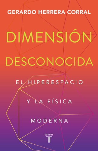 Dimensión Desconocida, De Gerardo Herrera Corral. Editorial Taurus, Tapa Blanda En Español, 2023