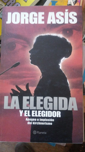 Libro Nuevo Jorge Asis La Elegida Y El Elegidor Ed.planeta