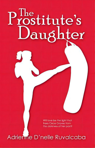 The Prostitute's Daughter, De Ruvalcaba, Adrienne D.. Editorial Createspace, Tapa Blanda En Inglés