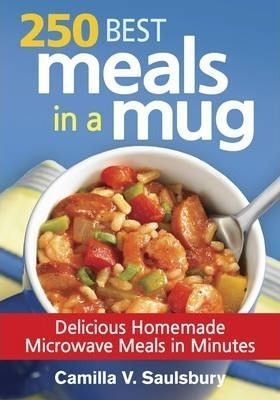 250 Best Meals In A Mug: Delicious Homemade Microwave Meals