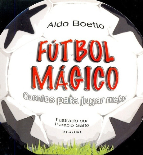 Futbol Magico - Cuentos Para Jugar Mejor - Aldo Boetto