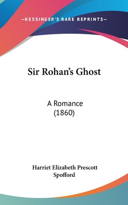Libro Sir Rohan's Ghost: A Romance (1860) - Spofford, Har...