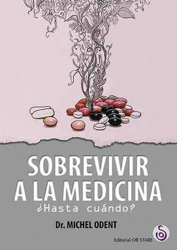 Sobrevivir A La Medicina, Michel Odent, Ob Stare