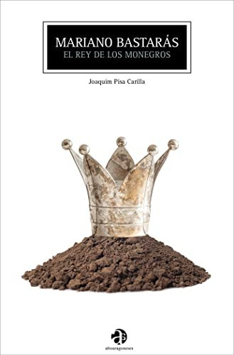 mariano bastaras el rey de los monegros: 8 -altoaragoneses-, de Joaquim Pisa Carilla. Editorial Instituto de Estudios Altoaragoneses, tapa blanda en español, 2022