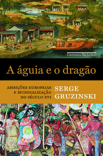 A Águia E O Dragão: A Águia E O Dragão, De Gruzinski, Serge. Editora Companhia Das Letras, Capa Mole Em Português