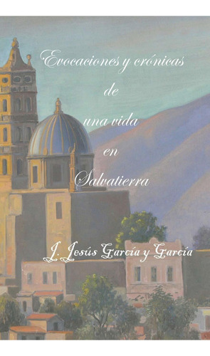 Libro Evocaciones Y Crónicas De Una Vida En Salvatierra Lbm1