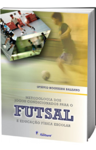 Metodologia dos jogos condicionados para o futsal e educaç, de Balzano Nogueira. Editorial FONTOURA, tapa mole en português