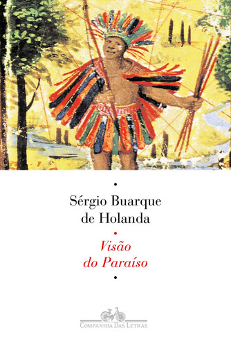 Visão do paraíso, de Holanda, Sergio Buarque de. Editora Schwarcz SA, capa mole em português, 2010