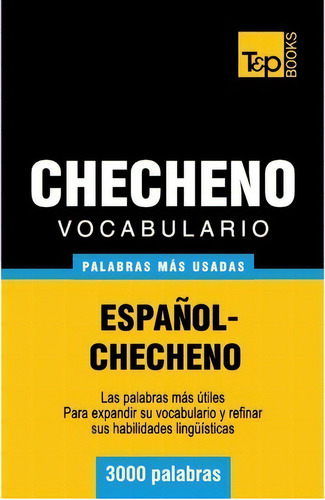 Vocabulario Espanol-checheno - 3000 Palabras Mas Usadas, De Andrey Taranov. Editorial T P Books, Tapa Blanda En Español