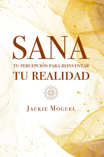 Libro: Sana Tu Percepción Para Reinventar Tu Realidad (spani