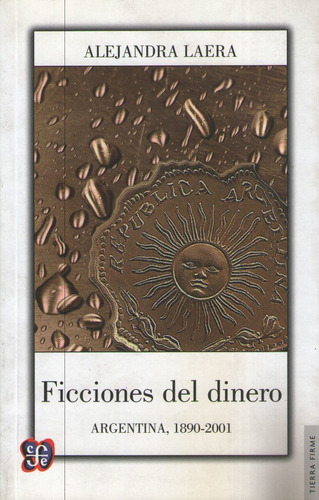 Ficciones Del Dinero Argentina 1890-2001 - Alejandra Laera