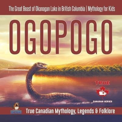 Ogopogo - The Great Beast Of Okanagan Lake In British Col...