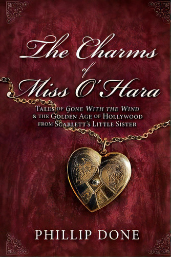 The Charms Of Miss O'hara: Tales Of Gone With The Wind & The Golden Age Of Hollywood From Scarlet..., De Done, Phillip. Editorial Createspace, Tapa Blanda En Inglés