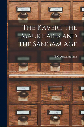 The Kaveri, The Maukharis And The Sangam Age, De T G Aravamuthan. Editorial Hassell Street Pr, Tapa Blanda En Inglés