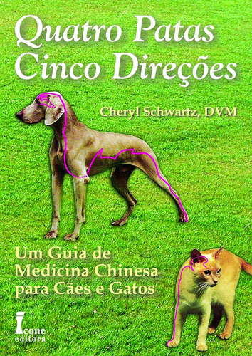 Livro Quatro Patas, Cinco Direções Um Guia De Médicina Chinesa Para Cães E Gatos - Por Cheryl Schwartz