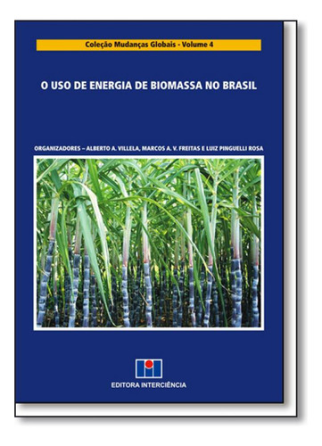 Uso de Energia de Biomassa no Brasil, O - Vol.4 - Coleção, de Alberto A. Villela. Editora Interciência, capa mole em português