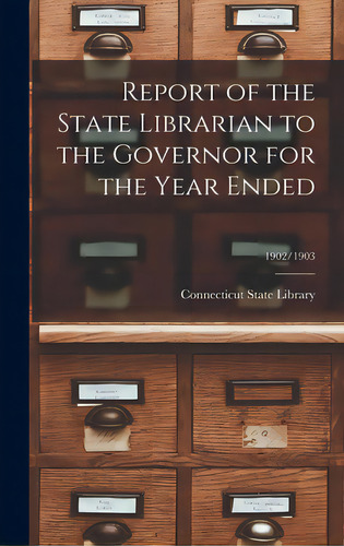 Report Of The State Librarian To The Governor For The Year Ended; 1902/1903, De Necticut State Library. Editorial Legare Street Pr, Tapa Dura En Inglés