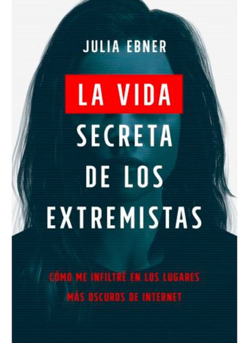 Libro La Vida Secreta De Los Extremistas