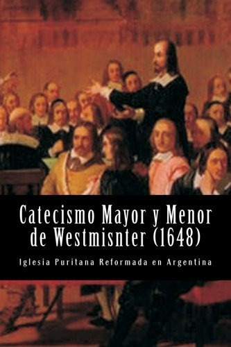 Catecismo Mayor Y Menor De Westmisnter: Volume 2 ((nuestros 