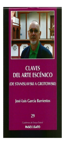 Cuadernillo Ensayo Teatral 29. Claves Del Arte Escénico - (de Stanislavski A Grotowski), De José-luis García Barrientos. Editorial Paso De Gato, Tapa Blanda, Edición 1 En Español