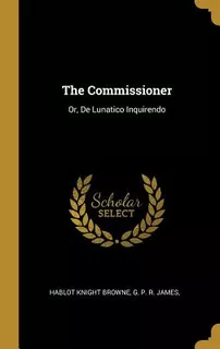 Libro The Commissioner: Or, De Lunatico Inquirendo - Brow...