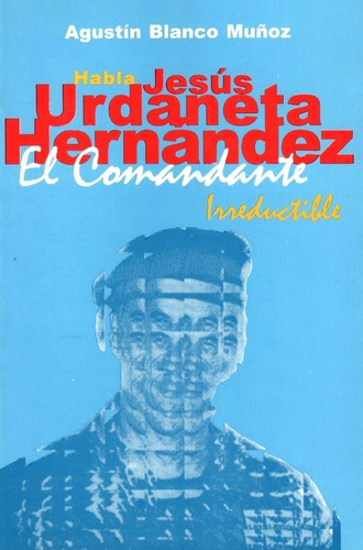 Habla Jesus Urdaneta Hernandez Comandante Irreductible 4f 92