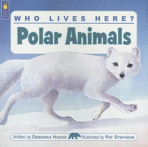 Who Lives Here? Polar Animals, De Deborah   Hodge. Editorial Kids Can Press, Tapa Blanda En Inglés