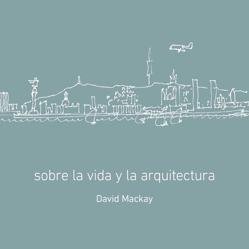 Sobre La Vida Y La Arquitectura - Mackay David/lucchetti Mar