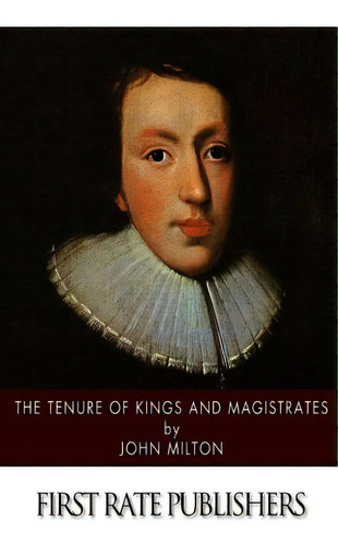 The Tenure Of Kings And Magistrates, De Milton, John. Editorial Createspace, Tapa Blanda En Inglés