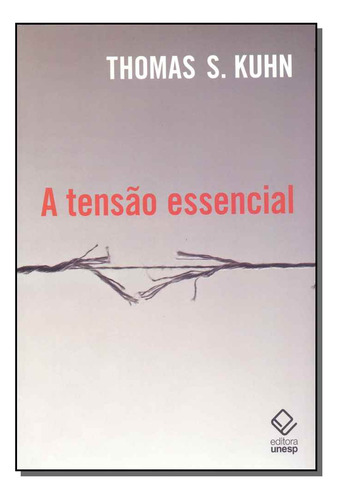 Libro Tensao Essencial A De Kuhn Thomas S Unesp Editora